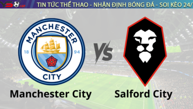Nhận định bóng đá Manchester City vs Salford City 00h45 ngày 12/1 FA Cup