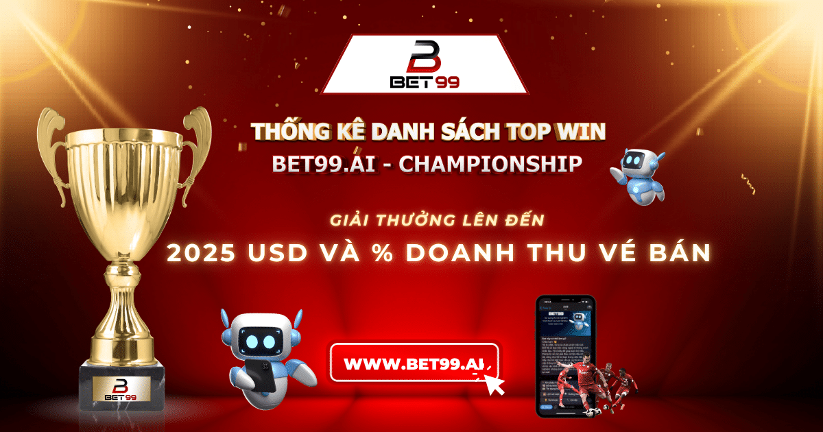 THỐNG KÊ DANH SÁCH ĐUA TOP WIN SỰ KIỆN BET99.AI - CHAMPIONSHIP