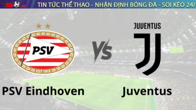 Nhận định PSV vs Juventus 03h00 ngày 20/2/2025 Champions League