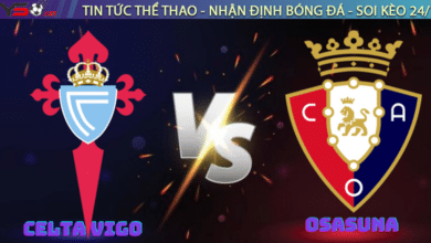 Nhận định Celta Vigo vs Osasuna 03h00 ngày 22/2 La Liga 2024/25