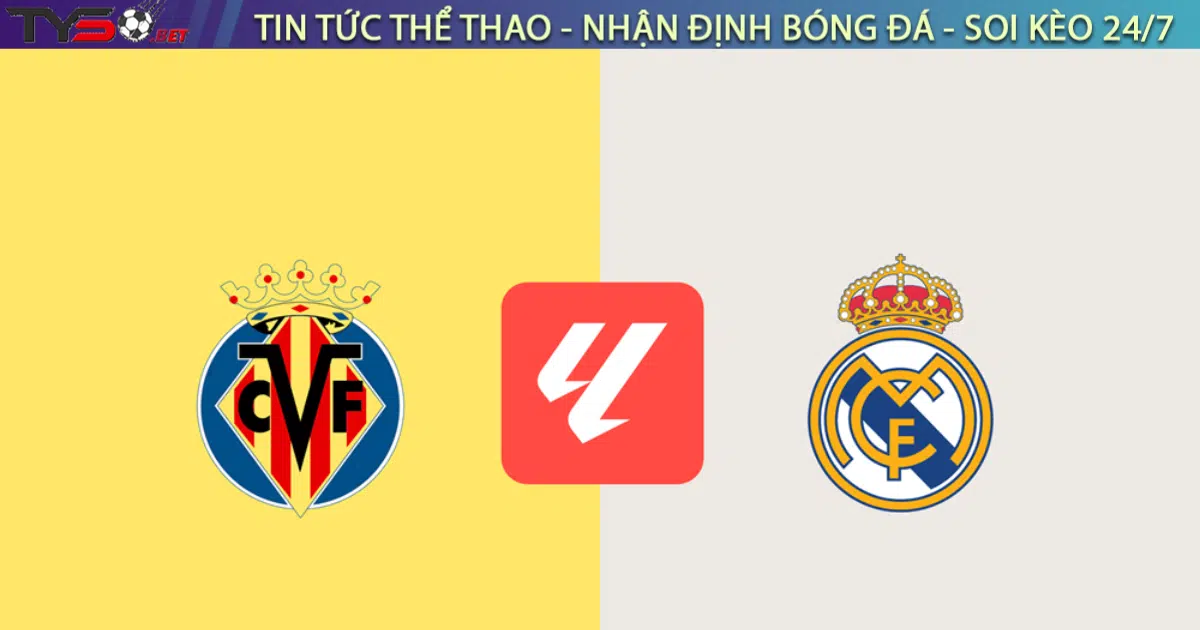 Nhận định Villarreal vs Real Madrid, 0h30 ngày 16/3 La Liga 2024/25