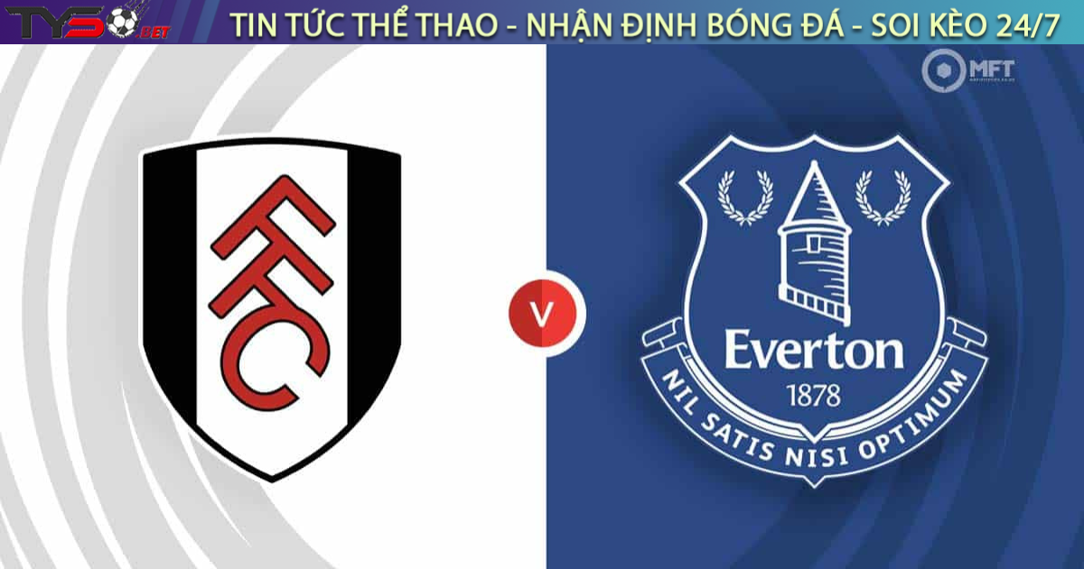 Nhận định bóng đá Fulham vs Everton 21h00 ngày 10/5 Premier League 2024/25