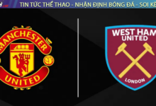 Nhận định bóng đá Man United vs West Ham 20h15 ngày 11/5 Premier League 2024/25