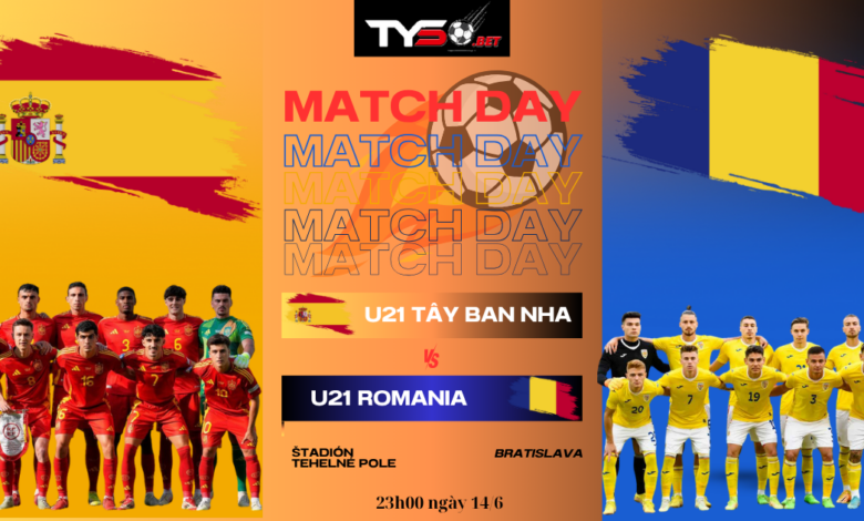 U21 Tây Ban Nha vs U21 Romania – 23h00 ngày 14/6: Khi ông lớn thị uy sức mạnh