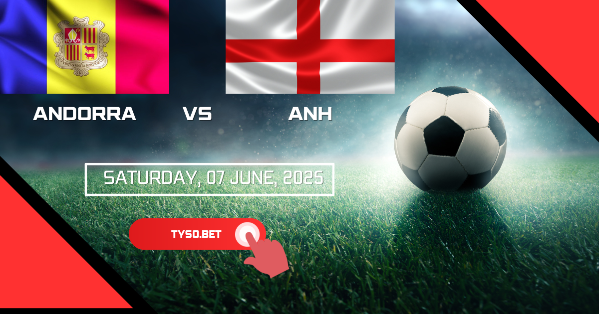 Nhận định và Soi kèo Andorra vs Anh Tự Tin Cược Vào Tam Sư