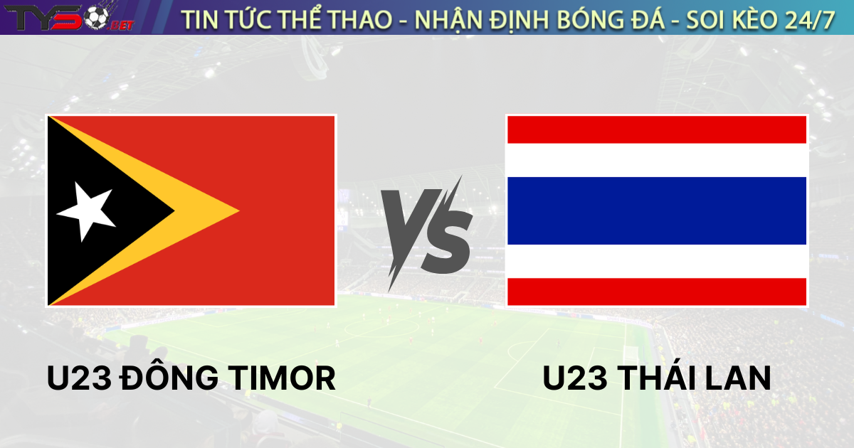 Nhận định bóng đá U23 Đông Timor vs U23 Thái Lan 20h00 ngày 19/07/2025
