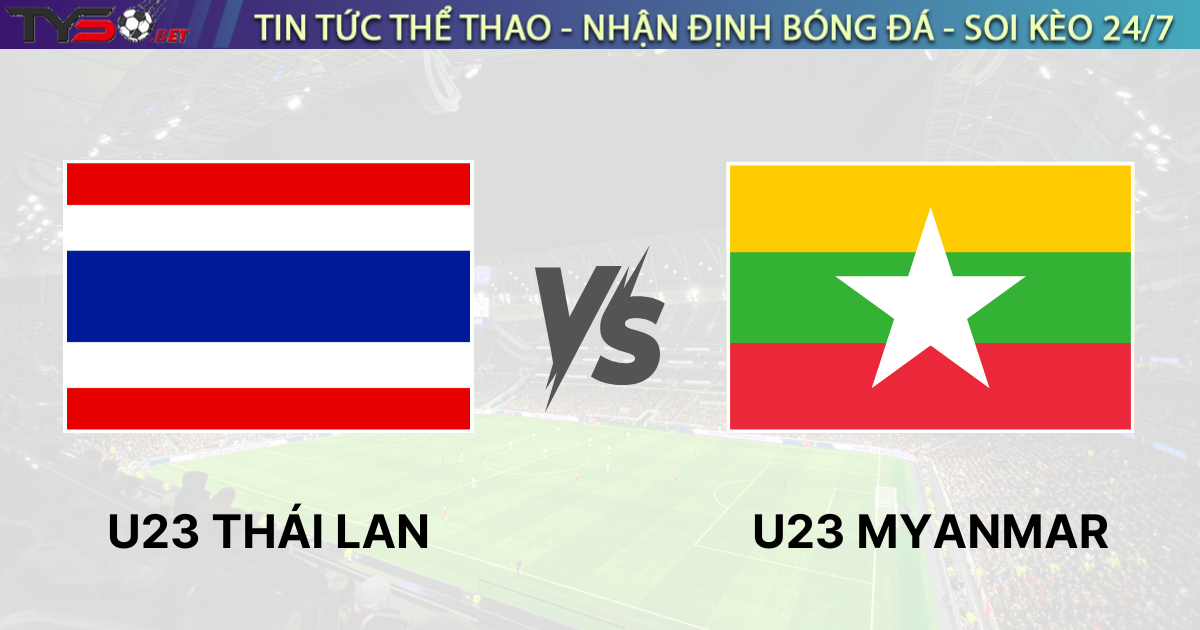 Nhận định bóng đá U23 Thái Lan vs U23 Myanmar 20h00 ngày 22/07/2025
