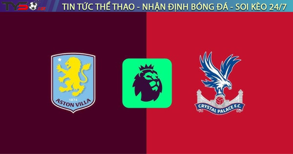 Nhận định bóng đá Aston Villa vs Crystal Palace, 01h00 ngày 01/09/2025