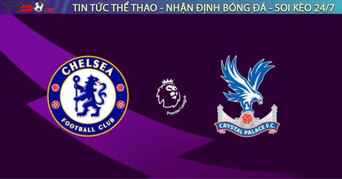 Nhận định bóng đá Chelsea vs Crystal Palace, 20h00 ngày 17/08/2025
