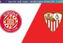 Nhận định bóng đá Girona vs Sevilla, 00h30 ngày 31/08/2025