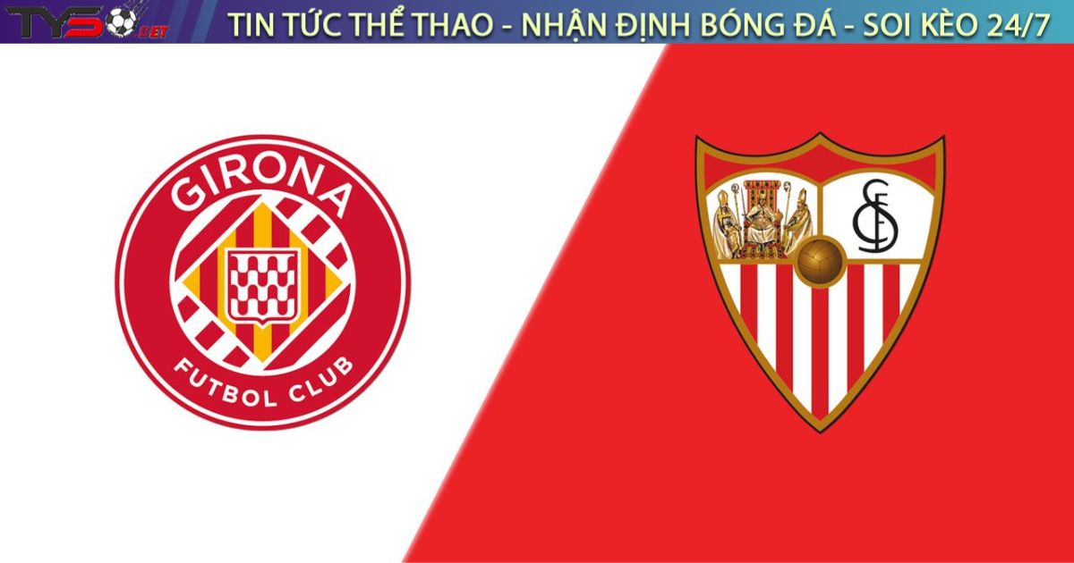 Nhận định bóng đá Girona vs Sevilla, 00h30 ngày 31/08/2025