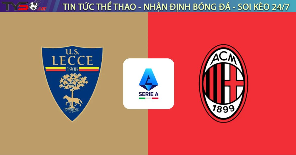 Nhận định bóng đá Lecce vs AC Milan, 01h45 ngày 30/08/2025