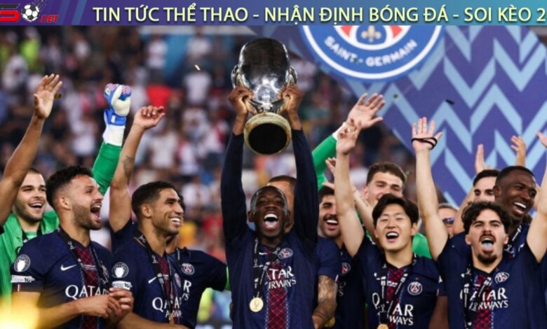 PSG đi vào lịch sử sau chức vô địch Siêu cúp châu Âu 2025
