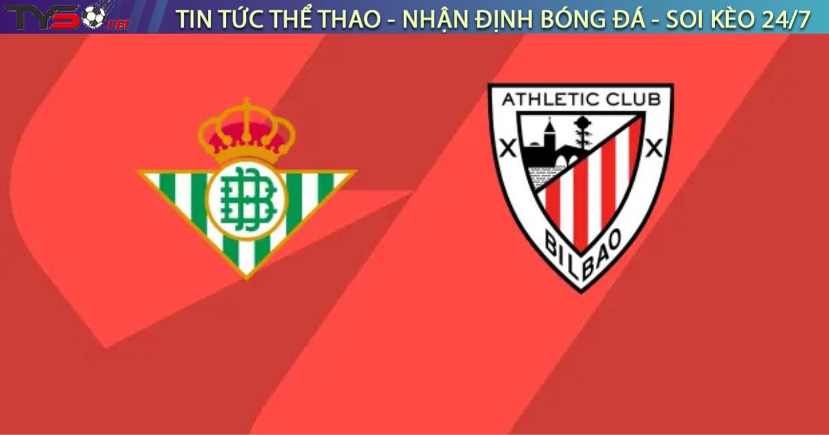 Nhận định bóng đá Real Betis vs Athletic Bilbao, 00h00 ngày 01/09/2025
