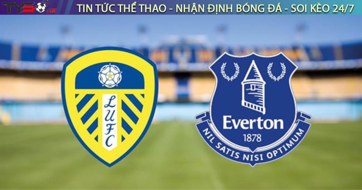 Nhận định bóng đá Leeds vs Everton, 02h00 ngày 19/08/2025