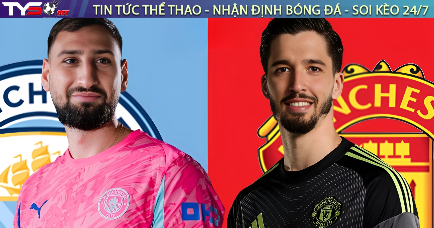Derby Manchester: Cuộc chiến trong khung gỗ giữa Donnarumma và Bayindir