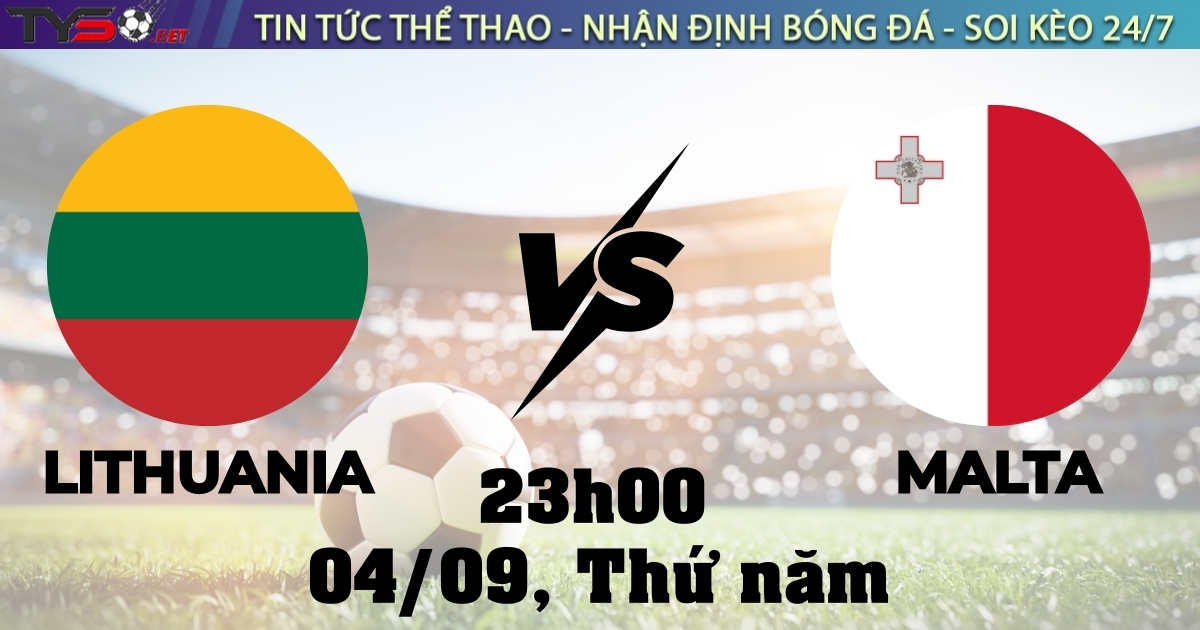 Nhận định bóng đá Lithuania vs Malta, 23h00 ngày 04/09 – (Vòng loại World Cup 2026)