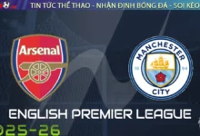 Nhận định Arsenal vs Man City, 22h30 ngày 21/09/2025 – Ngoại hạng Anh
