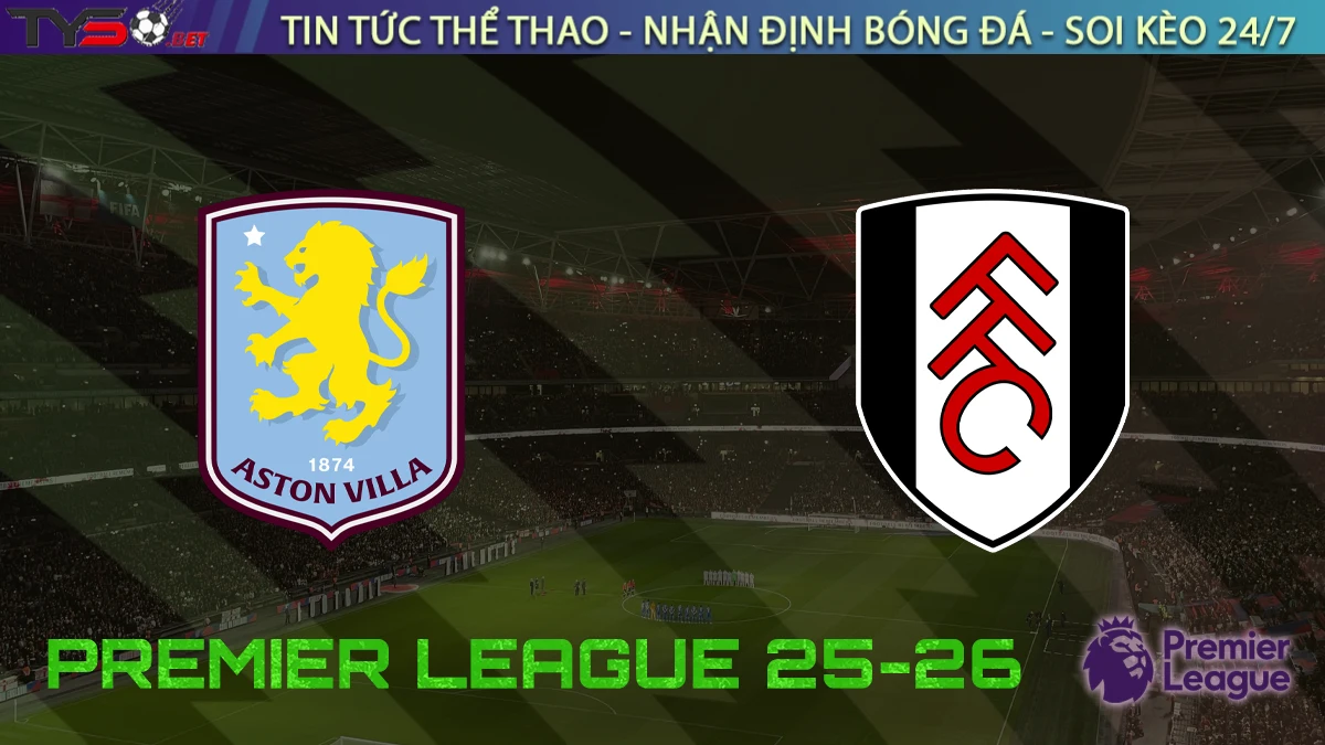Nhận định Aston Villa vs Fulham, 20h00 ngày 28/09/2025 – Vòng 6 Ngoại hạng Anh