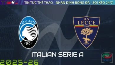 Nhận định Atalanta vs Lecce, 20h00 ngày 14/09/2025 Serie A