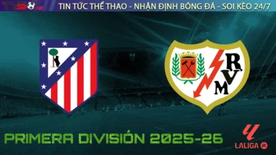 Nhận định Atletico Madrid vs Rayo Vallecano, 02h30 ngày 25/09/2025 – Vòng 6 La Liga