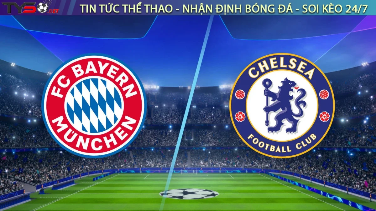 Nhận định Bayern Munich vs Chelsea, 02h00 ngày 18/9 Cúp C1 Châu Âu