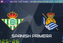 Nhận định Betis vs Sociedad, 02h00 ngày 20/09/2025 – La Liga