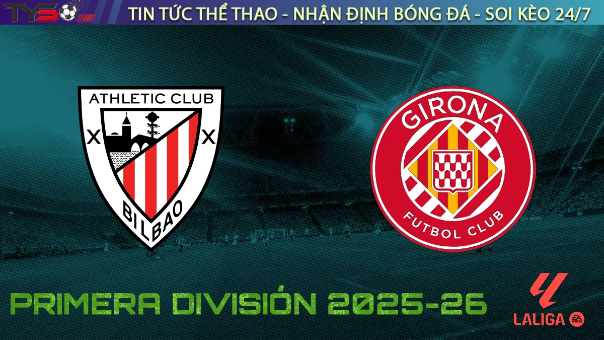 Nhận định Bilbao vs Girona, 00h00 ngày 24/09/2025 – Vòng 6 La Liga
