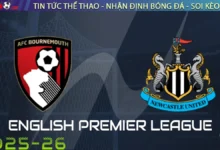 Nhận định Bournemouth vs Newcastle, 20h00 ngày 21/09/2025 – Ngoại hạng Anh