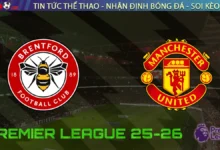 Nhận định Brentford vs Manchester United, 18h30 ngày 27/09/2025 – Vòng 6 Ngoại hạng Anh