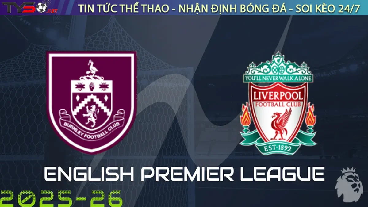 Nhận định Burnley vs Liverpool, 20h00 ngày 14/09/2025 – Giải Ngoại Hạng Anh