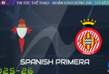 Nhận định Celta Vigo vs Girona, 19h00 ngày 14/09/2025 La Liga