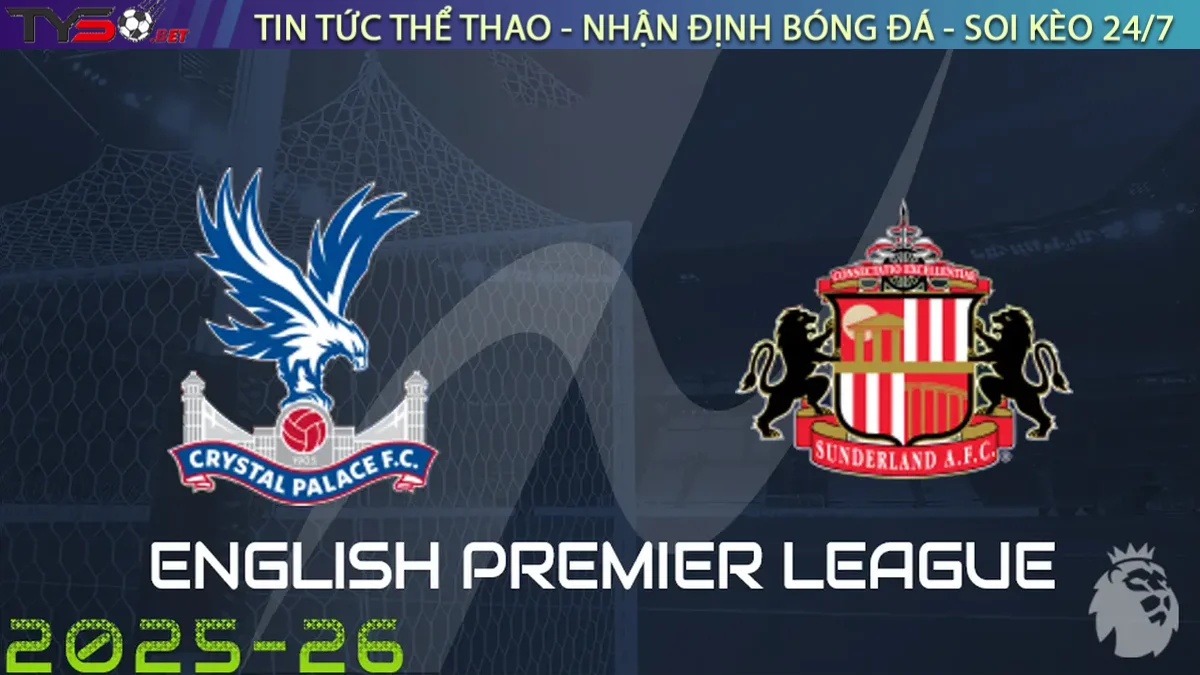 Nhận định Crystal Palace vs Sunderland, 21h00 ngày 13/09/2025 – Ngoại Hạng Anh