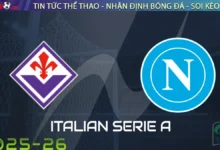 Nhận định Fiorentina vs Napoli, 01h45 ngày 14/09/2025 Serie A