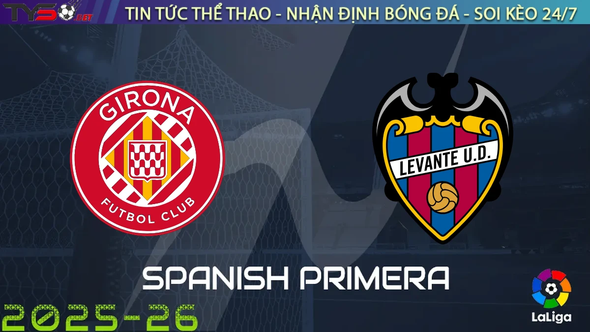 Nhận định Girona vs Levante, 19h00 ngày 20/09/2025 – La Liga
