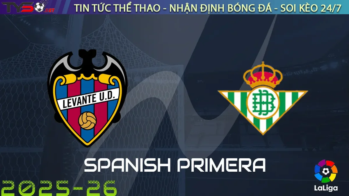 Nhận định Levante vs Real Betis, 21h15 ngày 14/09/2025 La Liga
