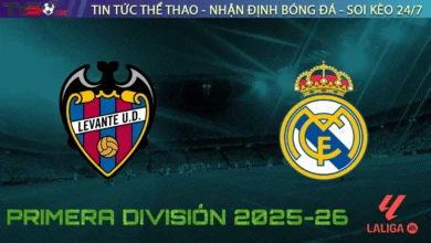 Nhận định Levante vs Real Madrid, 02h30 ngày 24/09/2025 – Vòng 6 La Liga