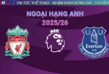 Nhận định Liverpool vs Everton, 18h30 ngày 20/09 – Giải Ngoại Hạng Anh