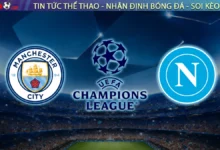 Nhận định Manchester City vs Napoli, 02h00 ngày 19/9 Cúp C1 Châu Âu