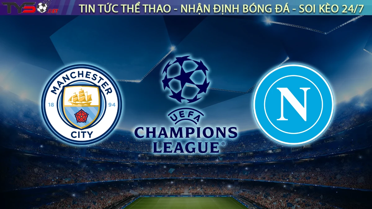 Nhận định Manchester City vs Napoli, 02h00 ngày 19/9 Cúp C1 Châu Âu