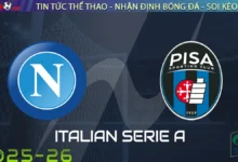 Nhận định Napoli vs Pisa, 01h45 ngày 23/09/2025 – Serie A