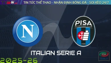 Nhận định Napoli vs Pisa, 01h45 ngày 23/09/2025 – Serie A
