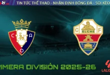 Nhận định Osasuna vs Elche, 00h30 ngày 26/09/2025 – Vòng 6 La Liga