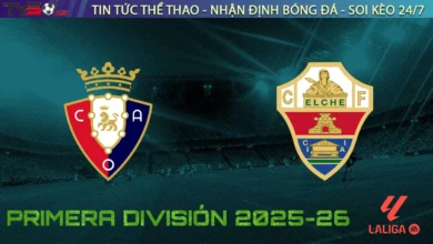 Nhận định Osasuna vs Elche, 00h30 ngày 26/09/2025 – Vòng 6 La Liga