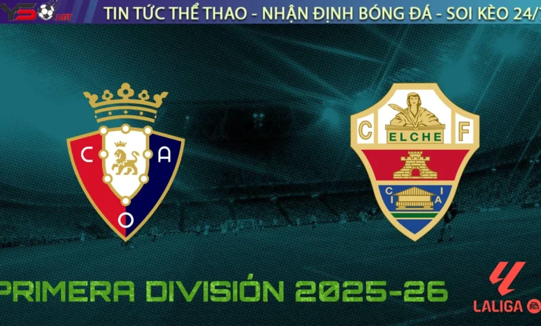 Nhận định Osasuna vs Elche, 00h30 ngày 26/09/2025 – Vòng 6 La Liga