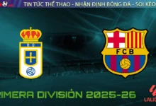 Nhận định Real Oviedo vs Barcelona, 02h30 ngày 26/09/2025 – Vòng 6 La Liga