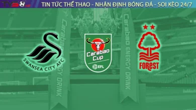 Nhận định Swansea City vs Nottingham Forest, 02h00 ngày 18/9 Cúp Liên Đoàn Anh