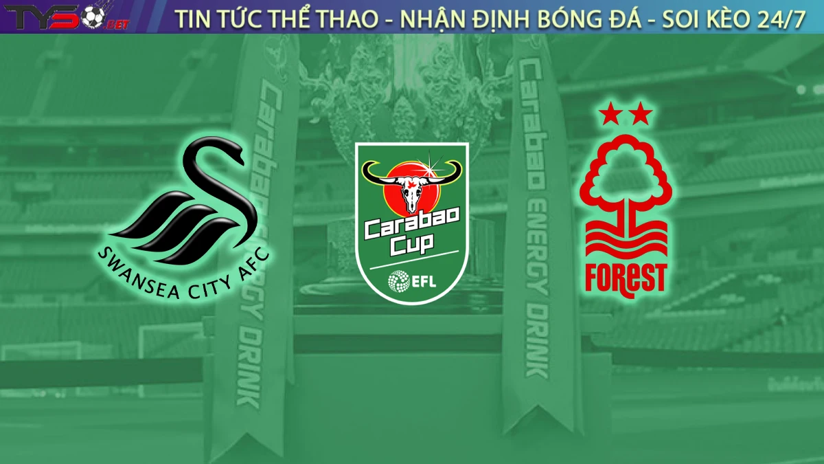 Nhận định Swansea City vs Nottingham Forest, 02h00 ngày 18/9 Cúp Liên Đoàn Anh