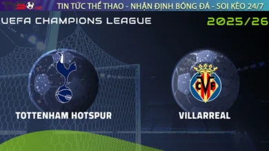 Nhận định Tottenham vs Villarreal, 02h00 ngày 17/9 Cúp C1 Châu Âu