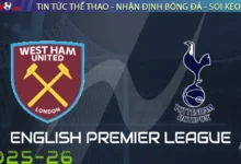 Nhận định West Ham vs Tottenham, 23h30 ngày 13/09/2025 – Ngoại Hạng Anh
